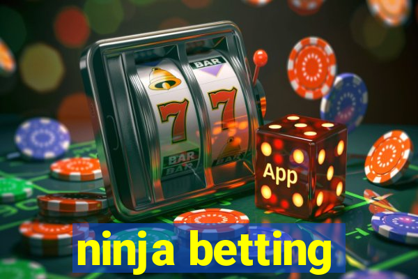 ninja betting