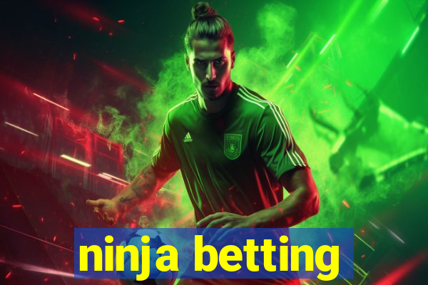 ninja betting