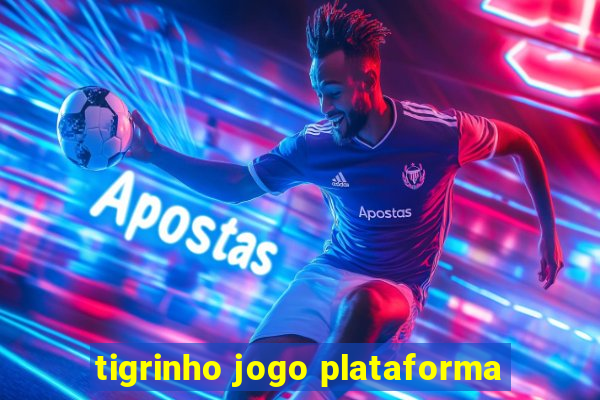 tigrinho jogo plataforma