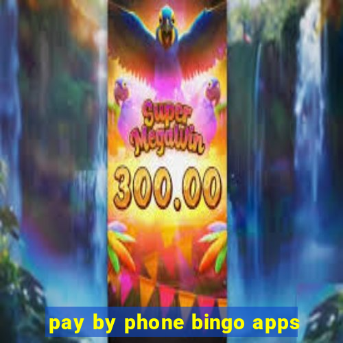 pay by phone bingo apps