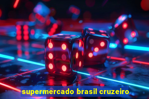 supermercado brasil cruzeiro