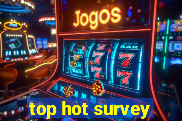 top hot survey