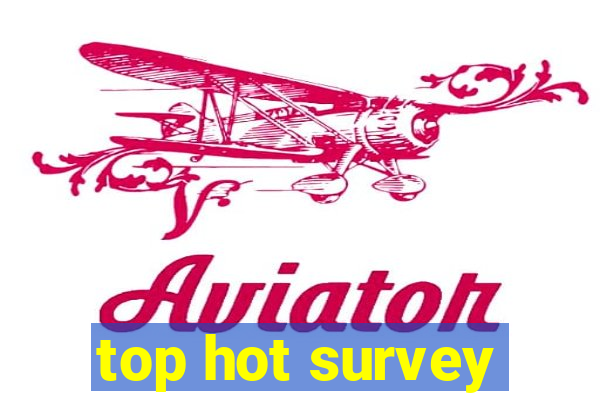 top hot survey