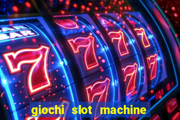 giochi slot machine gratis senza registrazione