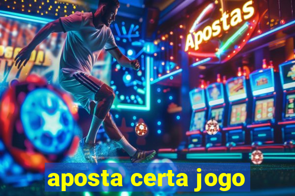 aposta certa jogo