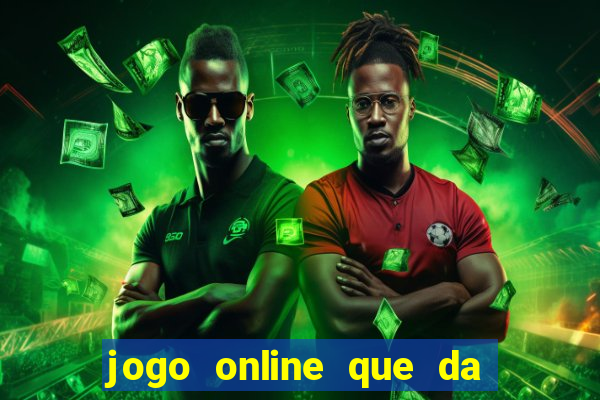 jogo online que da dinheiro de verdade