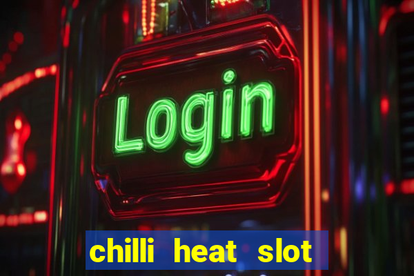 chilli heat slot soldi veri