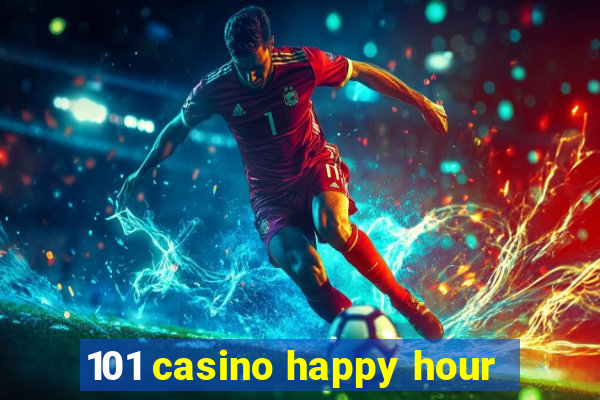 101 casino happy hour