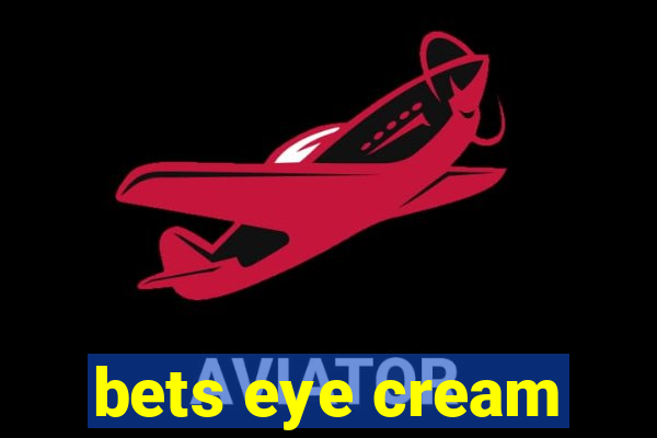 bets eye cream