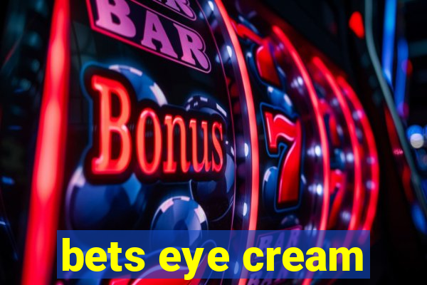 bets eye cream