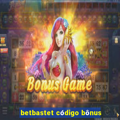 betbastet código bônus