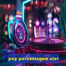 pop porcentagem slot