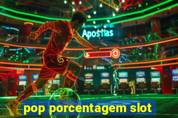 pop porcentagem slot