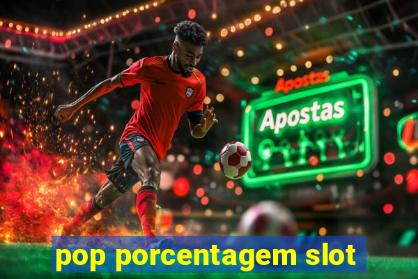 pop porcentagem slot