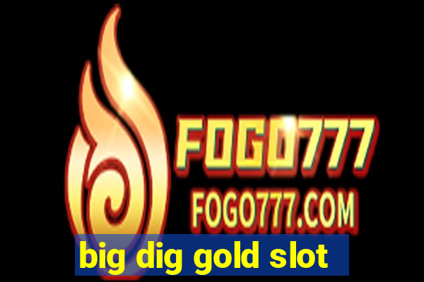 big dig gold slot