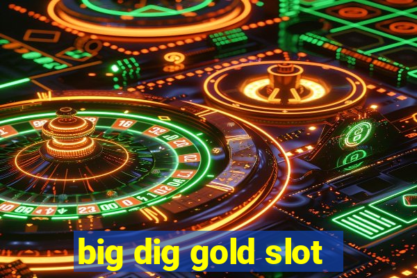 big dig gold slot