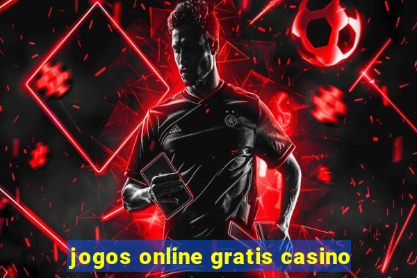 jogos online gratis casino