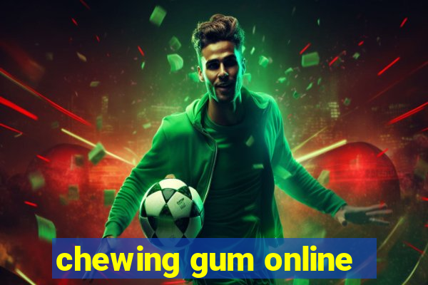 chewing gum online