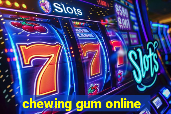 chewing gum online