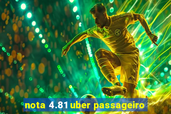 nota 4.81 uber passageiro