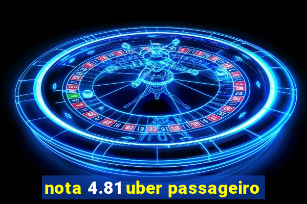 nota 4.81 uber passageiro