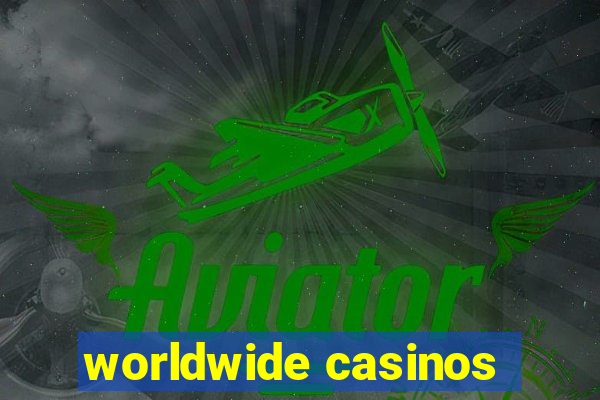 worldwide casinos