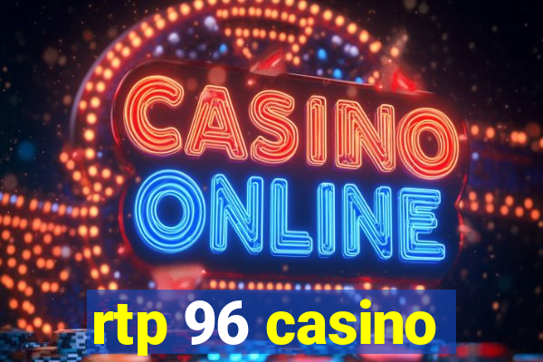 rtp 96 casino