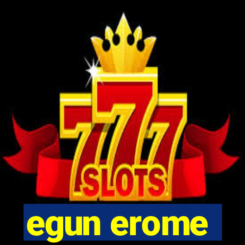 egun erome