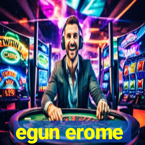 egun erome