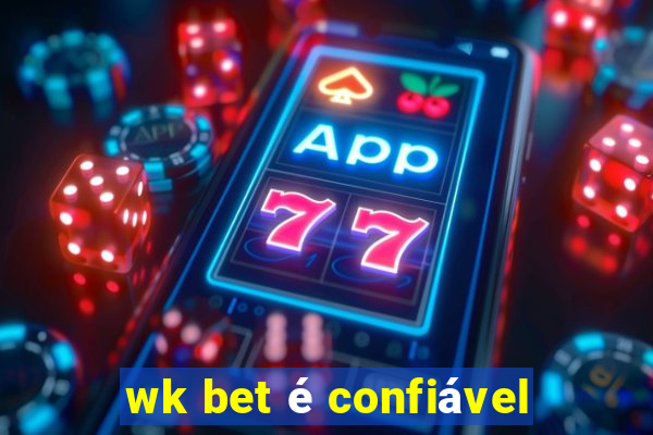 wk bet é confiável