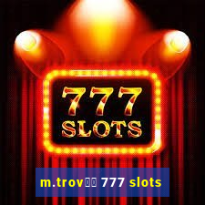 m.trov鑼玱 777 slots