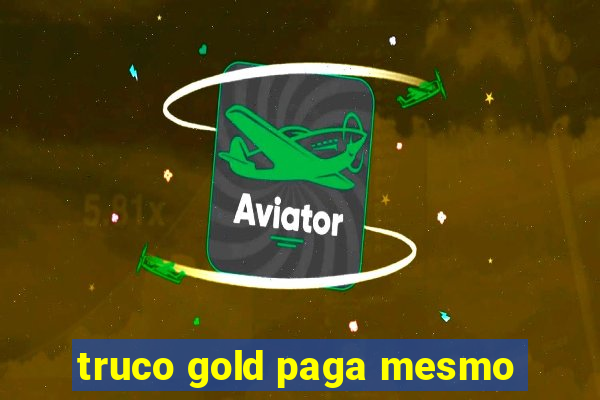 truco gold paga mesmo