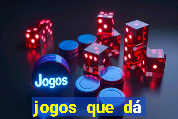 jogos que dá dinheiro de verdade