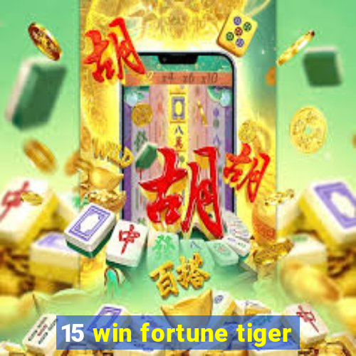 15 win fortune tiger