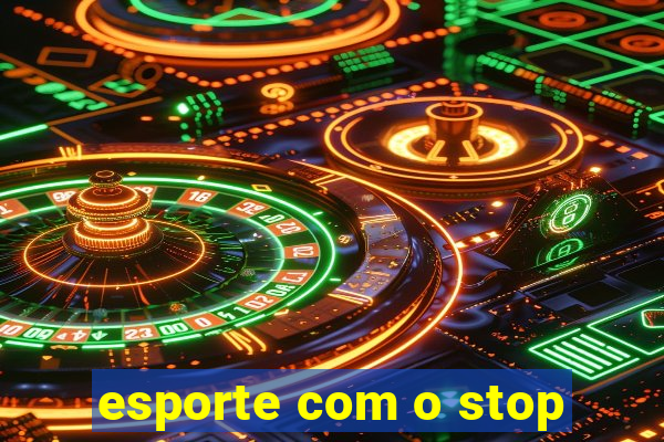 esporte com o stop