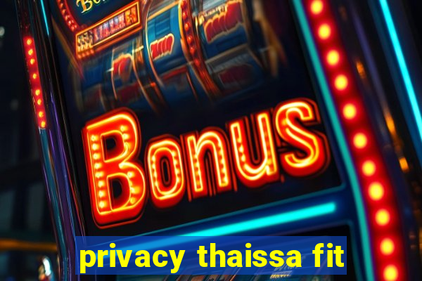 privacy thaissa fit