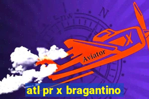 atl pr x bragantino