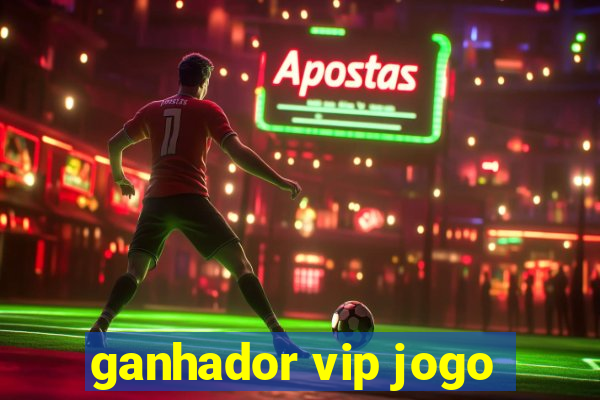 ganhador vip jogo