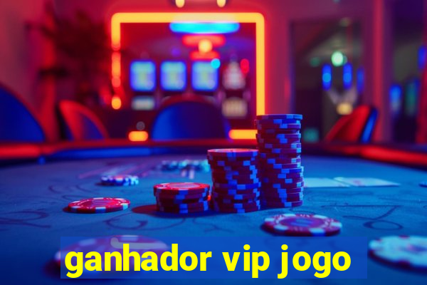 ganhador vip jogo