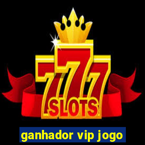 ganhador vip jogo