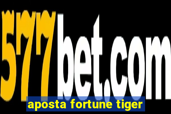 aposta fortune tiger