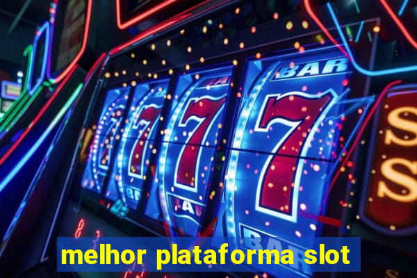 melhor plataforma slot