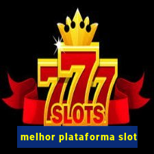 melhor plataforma slot