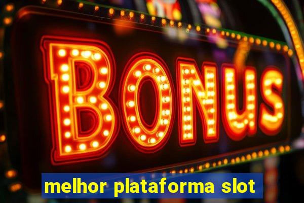 melhor plataforma slot