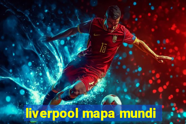 liverpool mapa mundi