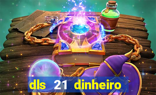 dls 21 dinheiro infinito download