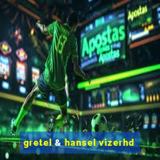 gretel & hansel vizerhd