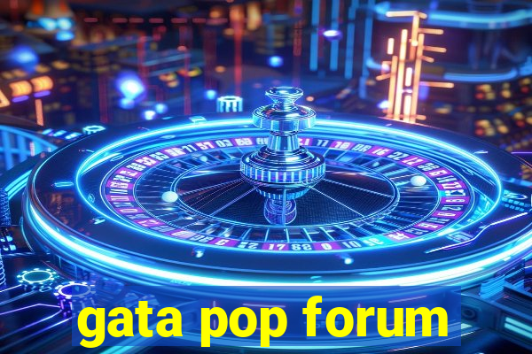 gata pop forum