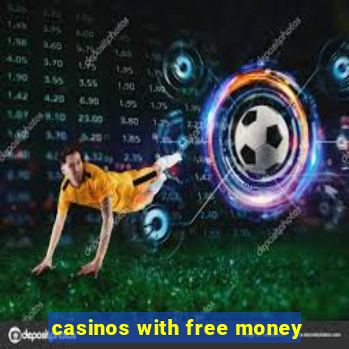 casinos with free money