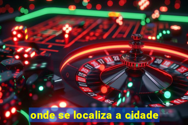 onde se localiza a cidade